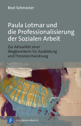 Paula Lotmar und die Professionalisierung der Sozialen Arbeit - Beat Schmocker