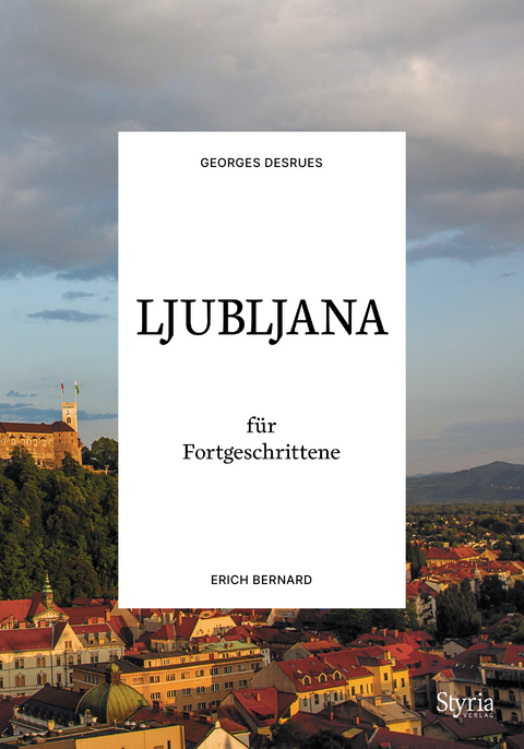 Ljubljana für Fortgeschrittene - Georges Desrues, Erich Bernard