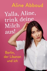 Yalla, Aline, trink deine Milch aus! - Aline Abboud