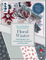 Das verbastelbare Weihnachtsbuch: Floral Winter. Papierdesigns zum Ausschneiden, Verbasteln und Dekorieren. - Louise Lindgrün