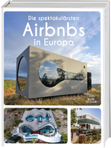 Die spektakulärsten Airbnbs in Europa - Annette Gerstenkorn