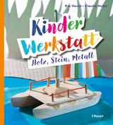 Kinder-Werkstatt Holz, Stein, Metall - Eva Hauck, Claudia Huboi