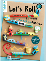 Let's Roll - Das coolste Murmelbahn-Bastelbuch - Susanne Pypke