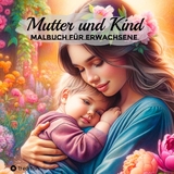 Malbuch Mutter und Kind - Wunderschöne Erlebnisse mit Tochter, Sohn, Baby - Geschenk für Mama - Millie Meik