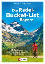 Die Radel-Bucket-List Bayern - Bahnmüller, Wilfried; Bahnmüller, Lisa
