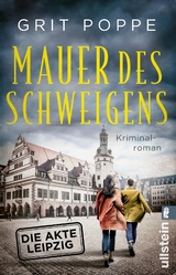 Mauer des Schweigens. Die Akte Leipzig (Morduntersuchungskommission Leipzig 2) - Grit Poppe