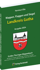 Wappen, Flaggen und Siegel LANDKREIS GOTHA - Ein Lexikon - Ausgabe 2024 - Hartmut Ulle