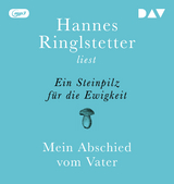 Ein Steinpilz für die Ewigkeit. Mein Abschied vom Vater - Hannes Ringlstetter