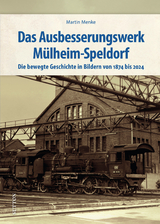 Das Ausbesserungswerk Mülheim-Speldorf - Martin Menke