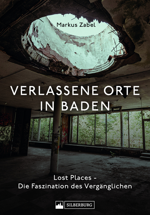 Verlassene Orte in Baden - Markus Zabel