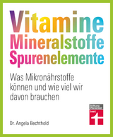 Vitamine, Mineralstoffe, Spurenelemente - Dr. Angela Bechthold