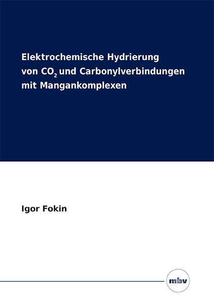Elektrochemische Hydrierung von CO2 und Carbonylverbindungen mit Mangankomplexen - Igor Fokin