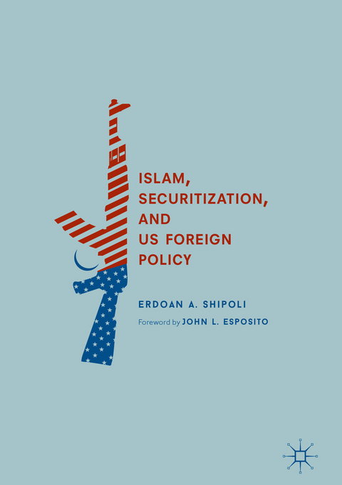Islam, Securitization, and US Foreign Policy - Erdoan A. Shipoli