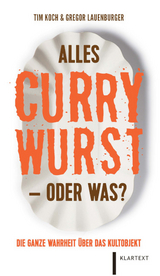 Alles Currywurst – oder was? - Tim Koch, Gregor Lauenburger