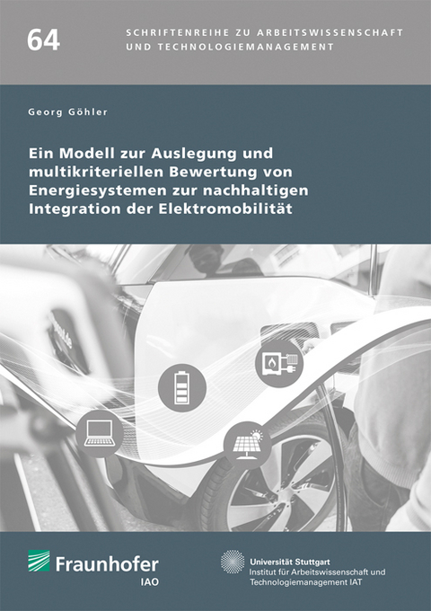 Ein Modell zur Auslegung und multikriteriellen Bewertung von Energiesystemen zur nachhaltigen Integration der Elektromobilität - Georg Göhler