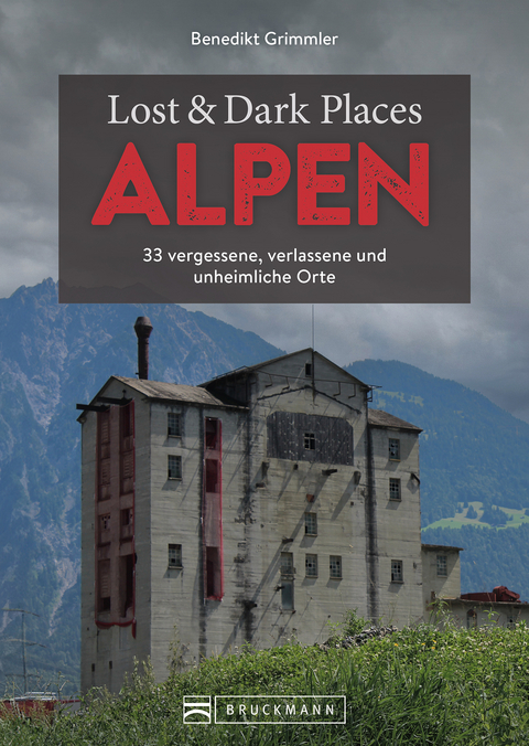 Lost & Dark Places Alpen - Benedikt Grimmler