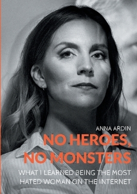 No Heroes, No Monsters - Anna Ardin