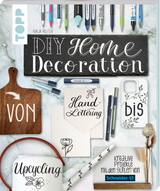 DIY Home Decoration – von Handlettering bis Upcycling - Katja Reiter