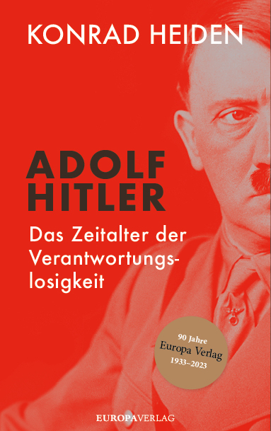 Adolf Hitler – Das Zeitalter der Verantwortungslosigkeit - Konrad Heiden