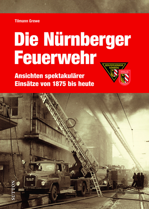 Die Nürnberger Feuerwehr - Tilmann Grewe