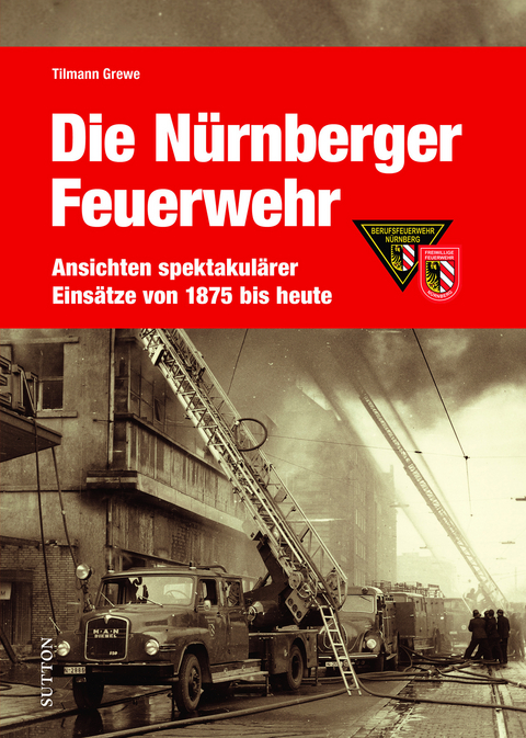 Die Feuerwehr Nürnberg - Tilmann Grewe