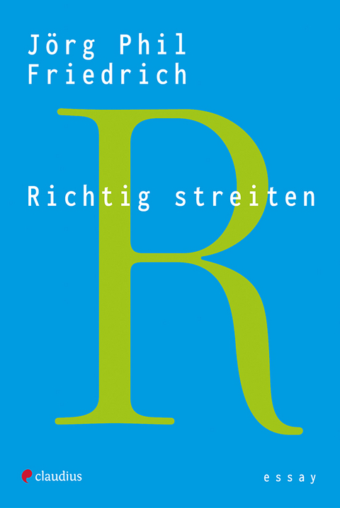 Richtig streiten - Jörg Phil Friedrich