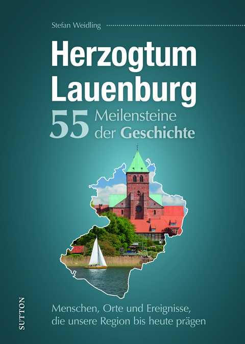 Herzogtum Lauenburg. 55 Meilensteine der Geschichte - Stefan Weidling
