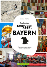 Das Buch der kuriosen Orte in Bayern - Janina Stiefel