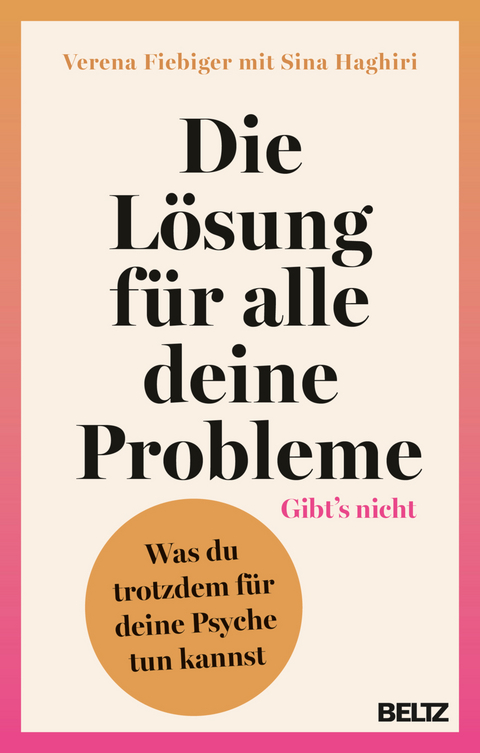 Die Lösung für alle deine Probleme: Gibt’s nicht - Verena Fiebiger, Sina Haghiri