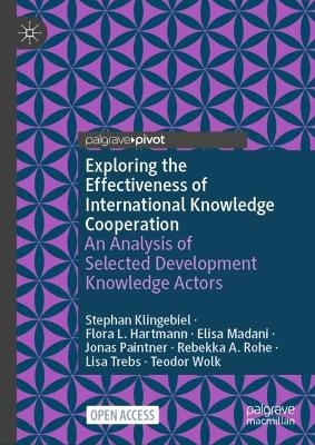 Exploring the Effectiveness of International Knowledge Cooperation - Stephan Klingebiel, Flora L. Hartmann, Elisa Madani, Jonas Paintner, Rebekka A. Rohe, Lisa Trebs, Teodor Wolk