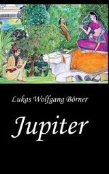 Jupiter – Die Wunschkuh des Kalidasa - Lukas Wolfgang Börner