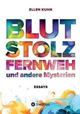 Blut, Stolz, Fernweh und andere Mysterien - Ellen Kuhn