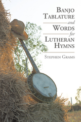 Banjo Tablature and Words for Lutheran Hymns - Stephen Grams