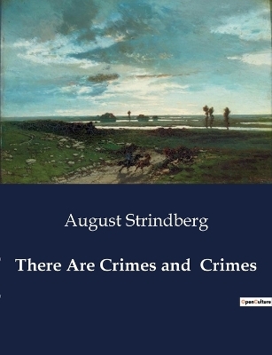 There Are Crimes and Crimes - August Strindberg