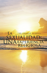 La Sexualidad: Una Experiencia Religiosa -  Thelemaque Florvil