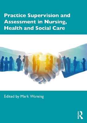 Practice Supervision and Assessment in Nursing, Health and Social Care - 