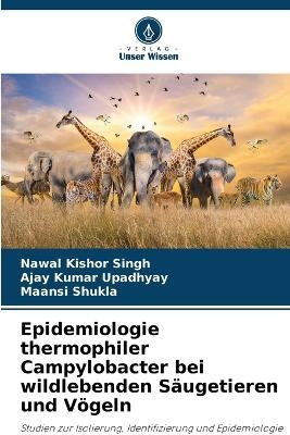 Epidemiologie thermophiler Campylobacter bei wildlebenden S�ugetieren und V�geln - Nawal Kishor Singh, Ajay Kumar Upadhyay, Maansi Shukla