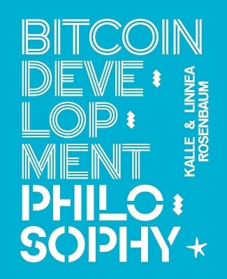 Bitcoin Development Philosophy - Linn�a Rosenbaum, Kalle Rosenbaum