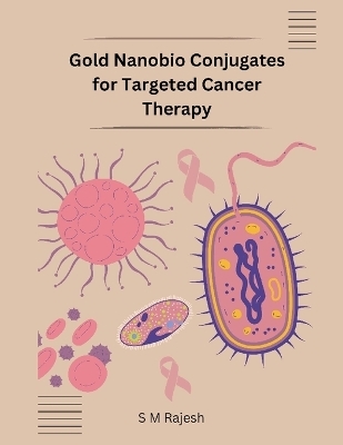 Gold Nanobio Conjugates for Targeted Cancer Therapy - S M Rajesh