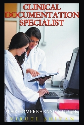 Clinical Documentation Specialist - The Comprehensive Guide - Viruti Shivan