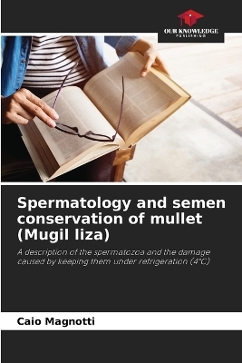 Spermatology and semen conservation of mullet (Mugil liza) - Caio Magnotti