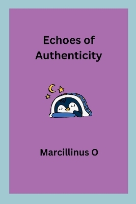 Echoes of Authenticity - Marcillinus O