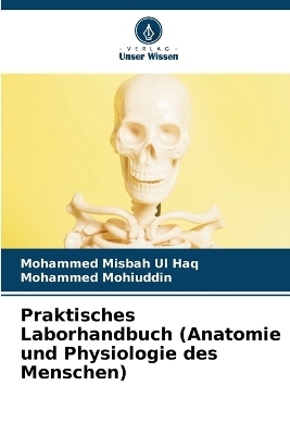 Praktisches Laborhandbuch (Anatomie und Physiologie des Menschen) - Mohammed Misbah Ul Haq, Mohammed Mohiuddin