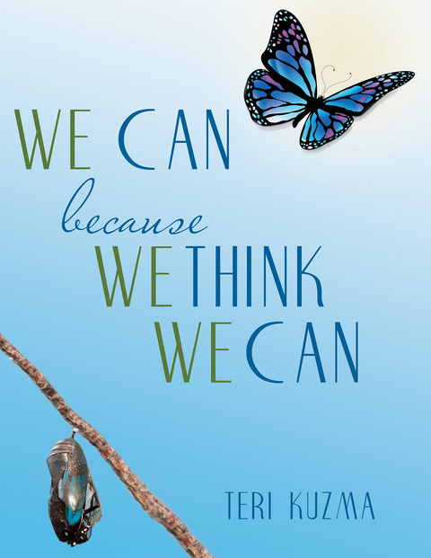 We Can Because We Think We Can -  Teri Kuzma