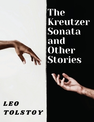 The Kreutzer Sonata and Other Stories -  Leo Tolstoy