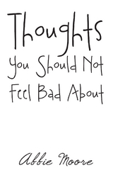 Thoughts You Should Not Feel Bad About -  Abbie Moore