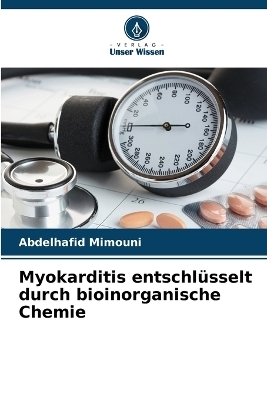 Myokarditis entschl�sselt durch bioinorganische Chemie - Abdelhafid Mimouni