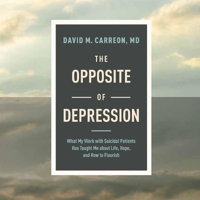 The Opposite of Depression - David M Carreon