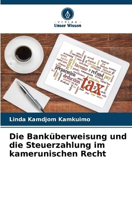 Die Bank�berweisung und die Steuerzahlung im kamerunischen Recht - Linda Kamdjom Kamkuimo