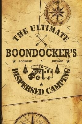 The Ultimate Boondocker's Dispersed Camping Logbook and Journal - Nola Lee Kelsey